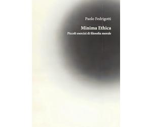 Minima ethica. Piccoli esercizi di filosofia morale