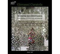 Minima mediterranea. Cento pensieri tra le rive delle arti islamiche - Cur...