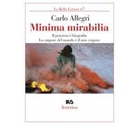 Minima mirabilia. Il pensiero è biografia, lo stupore del mondo è il mio stupore