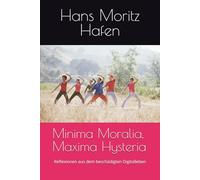 Minima Moralia, Maxima Hysteria: Reflexionen aus dem beschädigten Digitalleben
