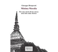 Minima Muralia. Per una storia di me stesso non solo come storico - [Biblion]