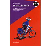 Minima pedalia. Viaggi quotidiani su due ruote e manuale di diserzione automobilistica