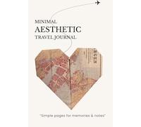 Minimal Aesthetic Travel Journal: A Simple and Modern Notebook for Trips, Memories & Daily Travel Notes, A Perfect Diary of 120 Pages to Record Your Journey