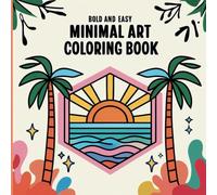 Minimal Art Bold and Easy Coloring Book: A Perfect Gift for Creativity: Easy Designs for Beginners
