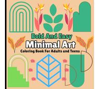 Minimal Art Bold And Easy Coloring Book For Adults and Teens: Easy and Simple Minimal Art Designs for Relaxation