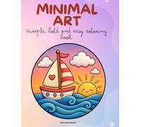 Minimal Art: Coloring Book , Bold and Easy Coloring Book for Adults, Teens and Kids - Simple Minimal Art Designs for Relaxation and Stress Relief