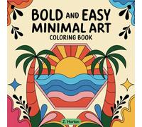 Minimal Art: Coloring Book for Adults and Kids, Bold and Easy Designs for Relaxation with Minimalist Features and Simple Art, Coloring Pages , (Bold and Easy Coloring)