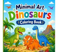 Minimal Art Dinosaurs Coloring Book: Bold and Easy Coloring Pages with Simple Shapes, Cute Dinosaurs, Prehistoric Plants, Volcanoes and Relaxing Jurassic Designs