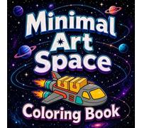 Minimal Art Space Coloring Book: Bold and Easy Coloring Pages with Simple Shapes, Robots, Rockets, Planets, Satellites and Relaxing Outer Space Designs