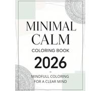 Minimal Calm Coloring Book 2026: A Modern Minimalist Coloring Book for Adults Featuring Clean Line Art, Calm Designs, and Stress-Relief Pages for Focus and Relaxation