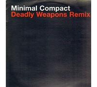Minimal Compact - Deadly Weapons-Remix