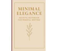 Minimal Elegance - Aesthetic Notebook for Mindful Writing: Simple and Elegant Lined Journal for Daily Writing and Personal Growth