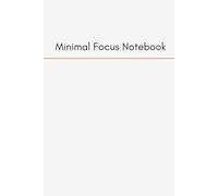 Minimal Focus Notebook: Stay Focused, Get Things Done, One Page at a Time