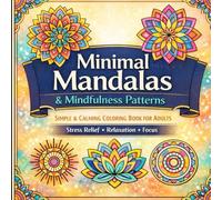 Minimal Mandalas & Mindfulness Patterns: Simple & Calming Coloring Book for Adults, Stress Relief, Relaxation & Focus.