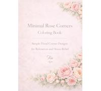 Minimal Rose Corners Coloring Book: Simple Floral Corner Designs for Relaxation and Stress Relief