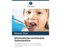 Minimalinterventionelle Zahnmedizin: Das Gewebe erhalten, das Lächeln verbessern: Evidenzbasierte Wege in der minimalinvasiven Zahnmedizin