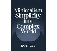Minimalism Embracing: Simplicity in a Complex World