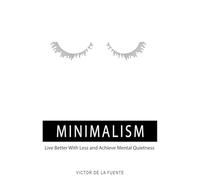 Minimalism: Live Better With Less (And Achieve Mental Quietness)