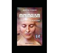Minimalism: LIVING BETTER WITH LESS