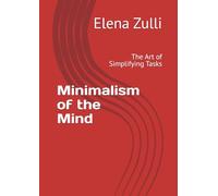 Minimalism of the Mind: The Art of Simplifying Tasks