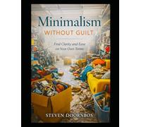 Minimalism Without Guilt: How to find clarity and ease on your own terms