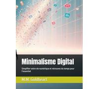 Minimalisme Digital: Simplifier votre vie numérique et retrouvez du temps pour l’essentiel