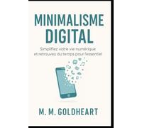 Minimalisme Digital: Simplifier votre vie numérique et retrouvez du temps pour l’essentiel