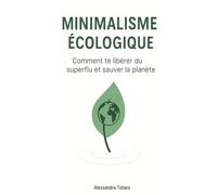 Minimalisme écologique: Comment te libérer du superflu et sauver la planète