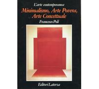 Minimalismo, arte povera, arte concettuale. Ediz. illustrata