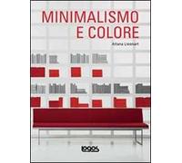 Minimalismo e colore. Ediz. illustrata