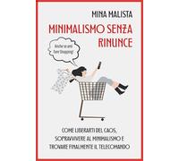 Minimalismo Senza Rinunce: Come liberarti del caos, sopravvivere al minimalismo e trovare finalmente il telecomando