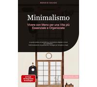 Minimalismo: Vivere con Meno per una Vita più Essenziale e Organizzata: La guida pratica al decluttering, minimalismo digitale e vivere con semplicità ... strategie per famiglie e single: 1