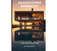 MINIMALIST ARCHITECTURE: Visual Guide and AI Prompts: Modern Concepts, Brutalism, and Interior Design Inspiration