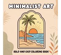 Minimalist Art Bold and Easy Coloring Book: Simple and Relaxing Bold Line Art for Stress Relief, Creativity, Mindfulness, and Easy Coloring Fun
