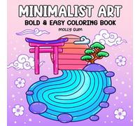 Minimalist Art: Coloring Book for Adults and Teens, Bold and Easy Designs for Relaxation Featuring Minimalist Art, Abstract Shapes, and Calm Aesthetic