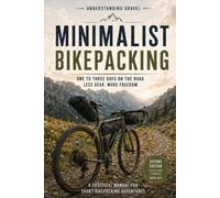 Minimalist Bikepacking: One to Three Days on the Road. Less Gear. More Freedom.