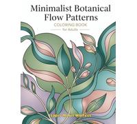Minimalist Botanical Flow Patterns Coloring Book for Adults: Relaxing Botanical & Abstract Line Art Designs for Stress Relief