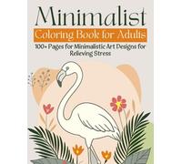 Minimalist Coloring Book for Adults: 100+ Pages of Minimalistic Art Designs for Relieving Stress