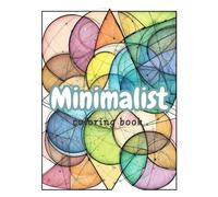 Minimalist Coloring Book: Simple & Serene Designs for Stress Relief and Mindfulness - Clean Lines, Modern Patterns, and Anti-Anxiety Art Therapy for Adults