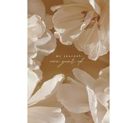 Minimalist daily journal: One year of ...: a space for creativity, gratitude, or anything else (dreamy beige flower cover)