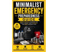Minimalist Emergency Preparedness Guide: Simple Survival Planning for Small Homes, Tight Budgets, and Busy Modern Lives