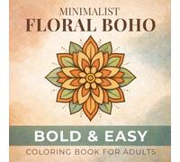 Minimalist Floral Boho: Bold & Easy Coloring Book for Adults: Simple Large Print Flower & Botanical Designs with Mandalas and Boho Patterns for Relaxation, Mindfulness, and Stress Relief