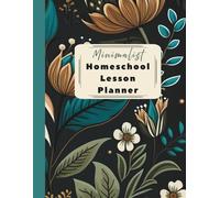 Minimalist Homeschool Lesson Planner: A Simple & Functional Tool for Organizing Daily Activities, Meals, Tasks & Attendance Keeper | Curriculum Log