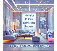 Minimalist Interiors Coloring Book for Teens: Relaxing Modern Rooms and Aesthetic Spaces: A Fun Teen Coloring Book with Simple Modern Designs and Stress-Relief Minimalist Aesthetic Spaces