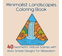 Minimalist Landscapes Coloring Book: 40 Geometric Nature Scenes with Bold, Simple Designs for Relaxation