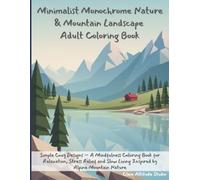 Minimalist Monochrome Nature & Mountain Landscape: Adult Coloring Book, Simple Cozy Designs - A Mindfulness Coloring Book for Relaxation, Stress ... Living Inspired by Alpine Mountain Nature