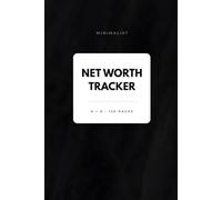 Minimalist Net Worth Tracker: Asset and Liability Log Book for Tracking Wealth Growth, Personal Finance, Financial Planning and Money Management