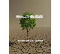 Minimalist Preparedness: A Beginner'S Guide To Self-Sufficiency