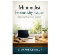 Minimalist Productivity System: Productivity Without Burnout