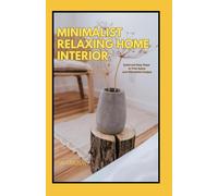 Minimalist Relaxing Home Interior: Quick and Easy Steps to Free Space and Affordable Designs